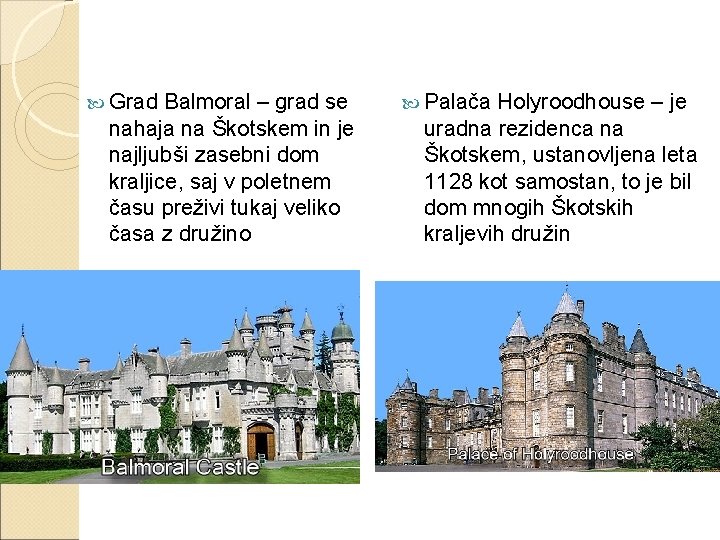  Grad Balmoral – grad se nahaja na Škotskem in je najljubši zasebni dom