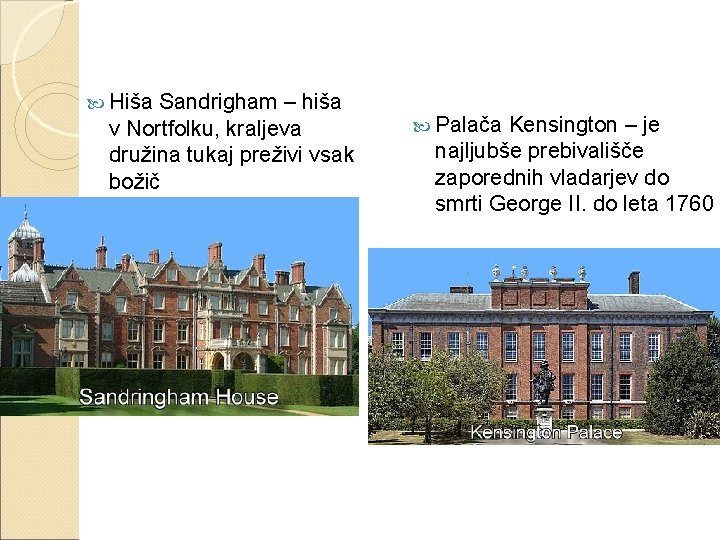  Hiša Sandrigham – hiša v Nortfolku, kraljeva družina tukaj preživi vsak božič Palača