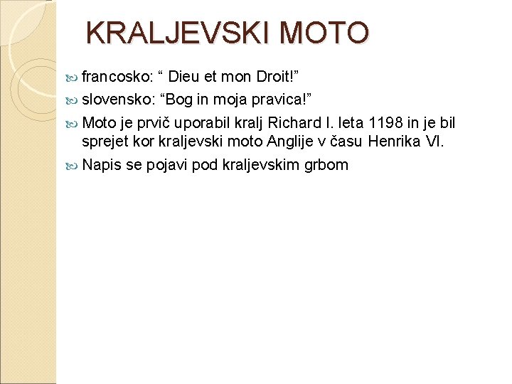 KRALJEVSKI MOTO francosko: “ Dieu et mon Droit!” slovensko: “Bog in moja pravica!” Moto