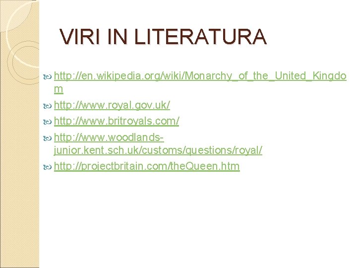 VIRI IN LITERATURA http: //en. wikipedia. org/wiki/Monarchy_of_the_United_Kingdo m http: //www. royal. gov. uk/ http: