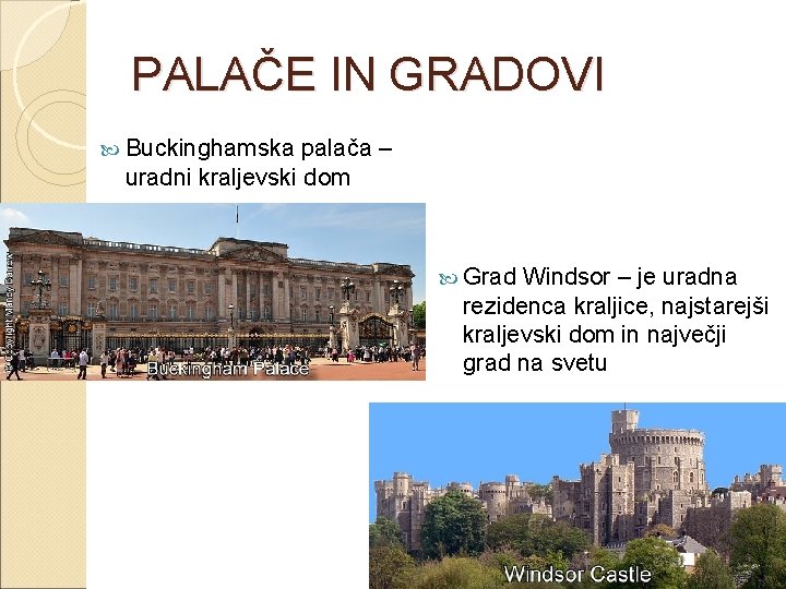 PALAČE IN GRADOVI Buckinghamska palača – uradni kraljevski dom Grad Windsor – je uradna