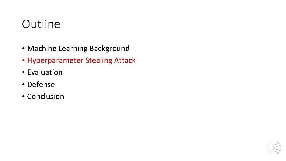 Outline • Machine Learning Background • Hyperparameter Stealing Attack • Evaluation • Defense •