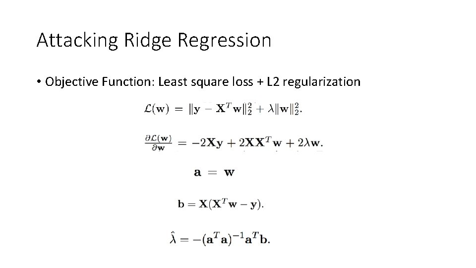 Attacking Ridge Regression • Objective Function: Least square loss + L 2 regularization 