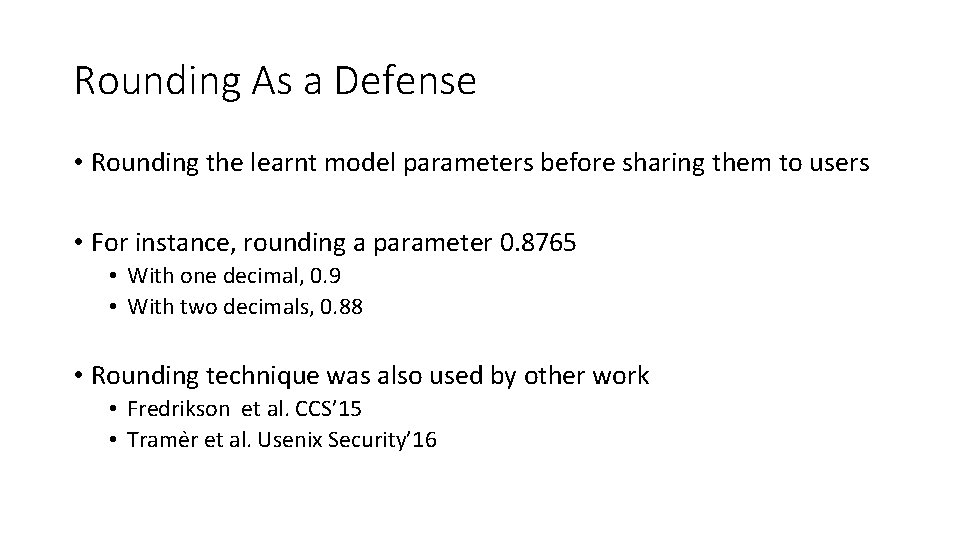 Rounding As a Defense • Rounding the learnt model parameters before sharing them to