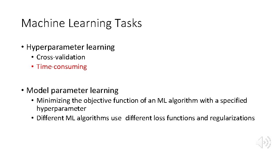 Machine Learning Tasks • Hyperparameter learning • Cross-validation • Time-consuming • Model parameter learning