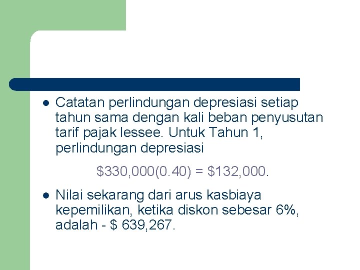 l Catatan perlindungan depresiasi setiap tahun sama dengan kali beban penyusutan tarif pajak lessee.