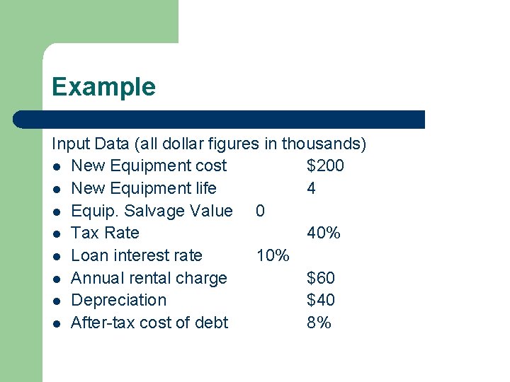 Example Input Data (all dollar figures in thousands) l New Equipment cost $200 l