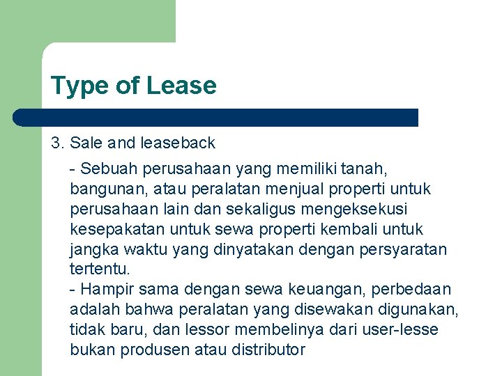 Type of Lease 3. Sale and leaseback - Sebuah perusahaan yang memiliki tanah, bangunan,