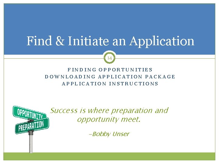 Find & Initiate an Application 14 FINDING OPPORTUNITIES DOWNLOADING APPLICATION PACKAGE APPLICATION INSTRUCTIONS Success