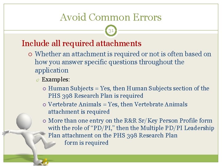 Avoid Common Errors 31 Include all required attachments Whether an attachment is required or