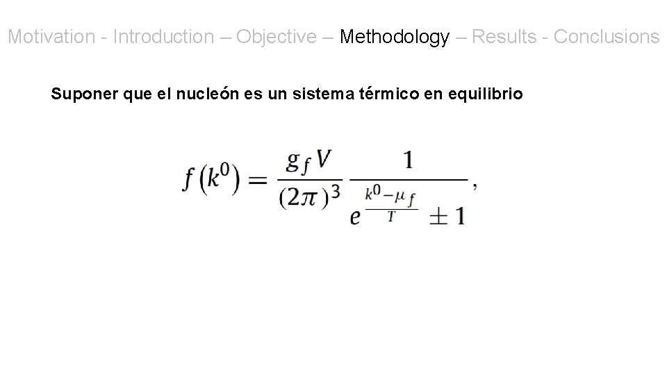 Motivation - Introduction – Objective – Methodology – Results - Conclusions Suponer que el