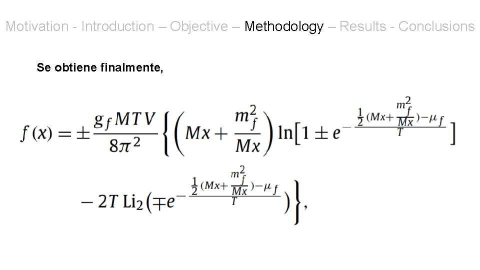 Motivation - Introduction – Objective – Methodology – Results - Conclusions Se obtiene finalmente,