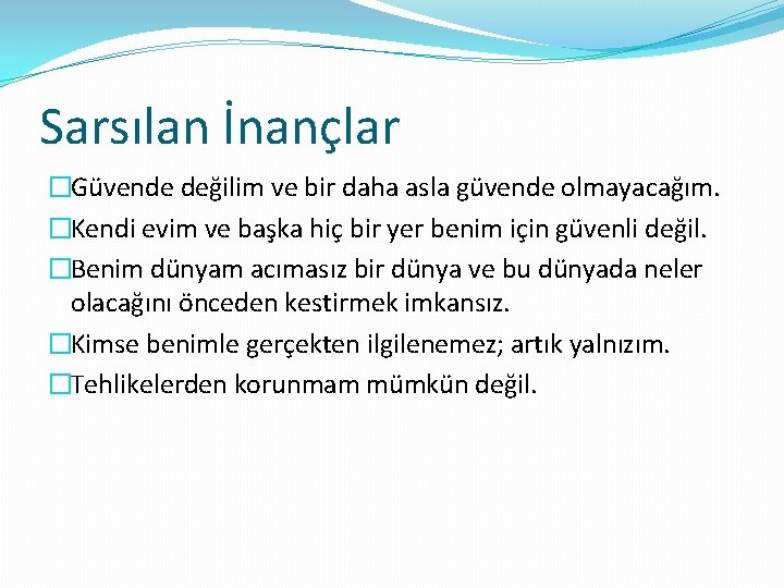 Sarsılan İnançlar �Güvende değilim ve bir daha asla güvende olmayacağım. �Kendi evim ve başka