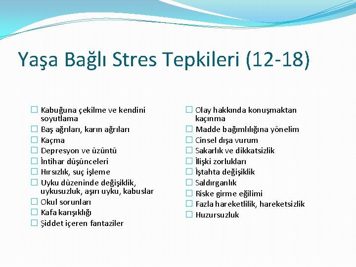 Yaşa Bağlı Stres Tepkileri (12 -18) � Kabuğuna çekilme ve kendini soyutlama � Baş