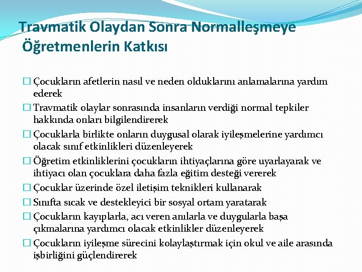 Travmatik Olaydan Sonra Normalleşmeye Öğretmenlerin Katkısı � Çocukların afetlerin nasıl ve neden olduklarını anlamalarına