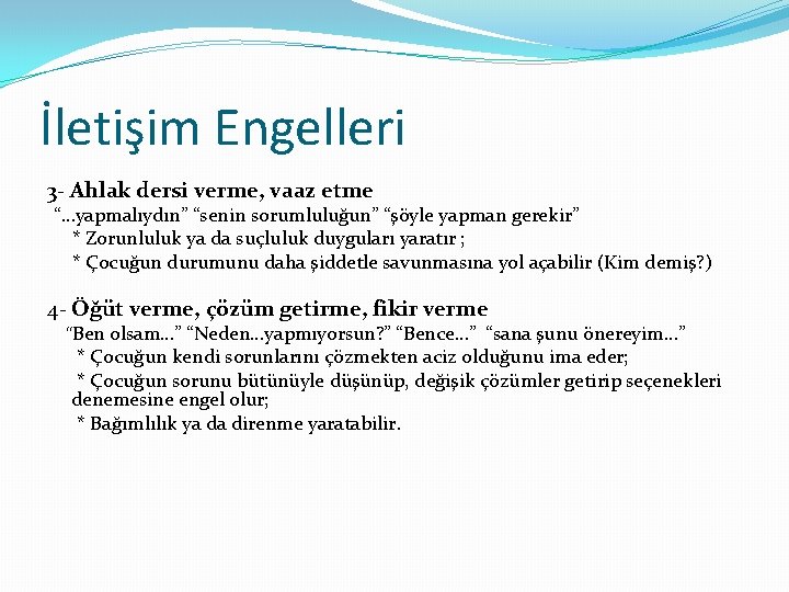 İletişim Engelleri 3 - Ahlak dersi verme, vaaz etme “…yapmalıydın” “senin sorumluluğun” “şöyle yapman