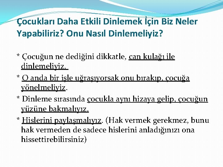 Çocukları Daha Etkili Dinlemek İçin Biz Neler Yapabiliriz? Onu Nasıl Dinlemeliyiz? * Çocuğun ne