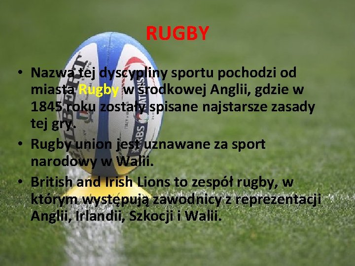 RUGBY • Nazwa tej dyscypliny sportu pochodzi od miasta Rugby w środkowej Anglii, gdzie
