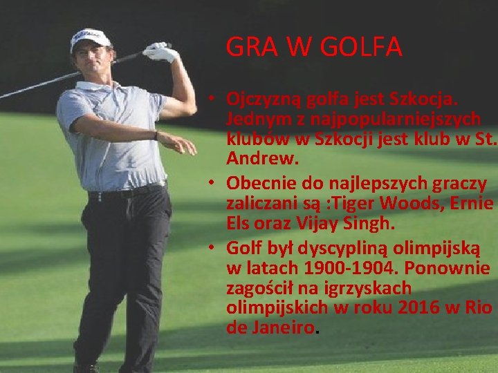 GRA W GOLFA • Ojczyzną golfa jest Szkocja. Jednym z najpopularniejszych klubów w Szkocji