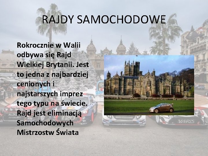 RAJDY SAMOCHODOWE Rokrocznie w Walii odbywa się Rajd Wielkiej Brytanii. Jest to jedna z