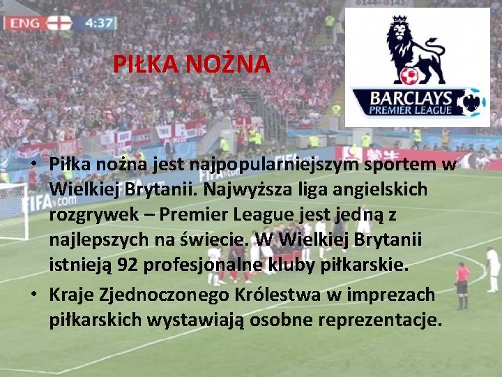 PIŁKA NOŻNA • Piłka nożna jest najpopularniejszym sportem w Wielkiej Brytanii. Najwyższa liga angielskich