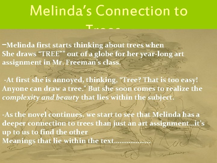 Melinda’s Connection to Trees… -Melinda first starts thinking about trees when She draws “TREE””