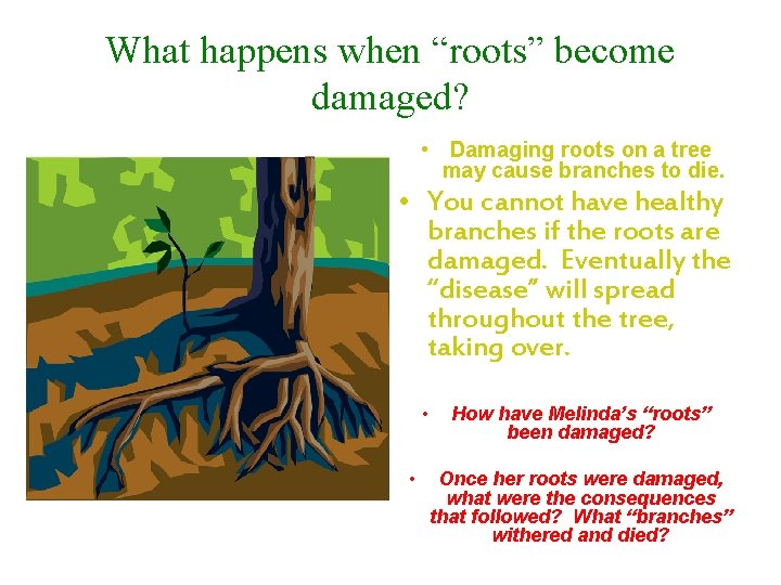 What happens when “roots” become damaged? • Damaging roots on a tree may cause