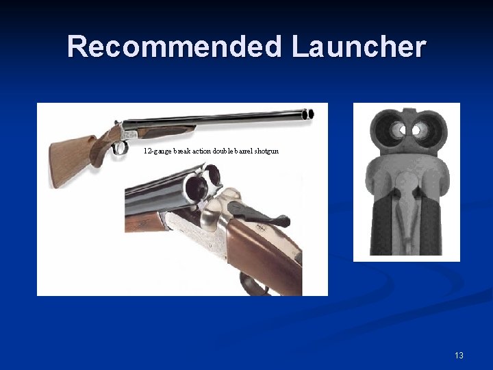 Recommended Launcher 12 -gauge break action double barrel shotgun 13 