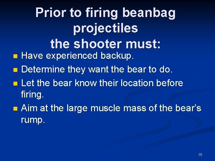 Prior to firing beanbag projectiles the shooter must: n n Have experienced backup. Determine