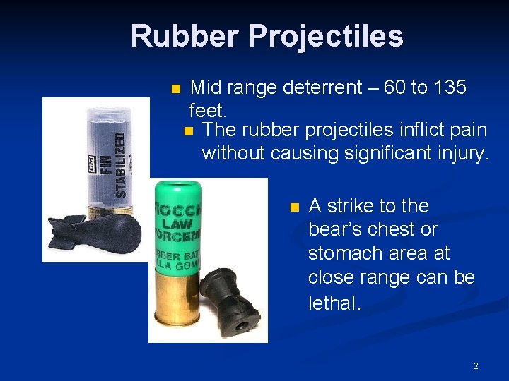 Rubber Projectiles n Mid range deterrent – 60 to 135 feet. n The rubber