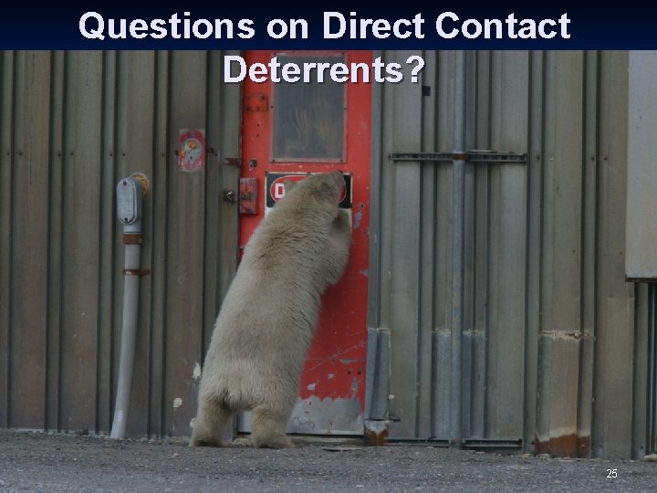 Questions on Direct Contact Deterrents? 25 