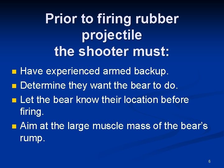 Prior to firing rubber projectile the shooter must: n n Have experienced armed backup.