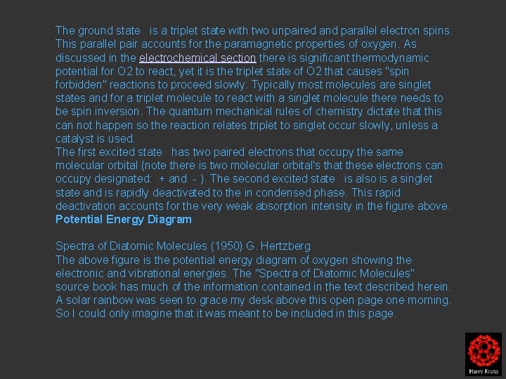 The ground state is a triplet state with two unpaired and parallel electron spins.