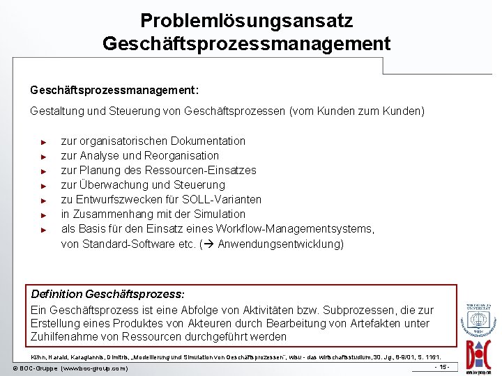 Problemlösungsansatz Geschäftsprozessmanagement: Gestaltung und Steuerung von Geschäftsprozessen (vom Kunden zum Kunden) ► ► ►