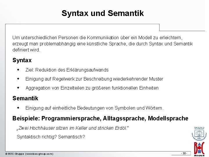 Syntax und Semantik Um unterschiedlichen Personen die Kommunikation über ein Modell zu erleichtern, erzeugt