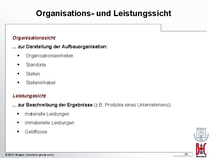 Organisations- und Leistungssicht Organisationssicht. . . zur Darstellung der Aufbauorganisation: w Organisationseinheiten w Standorte