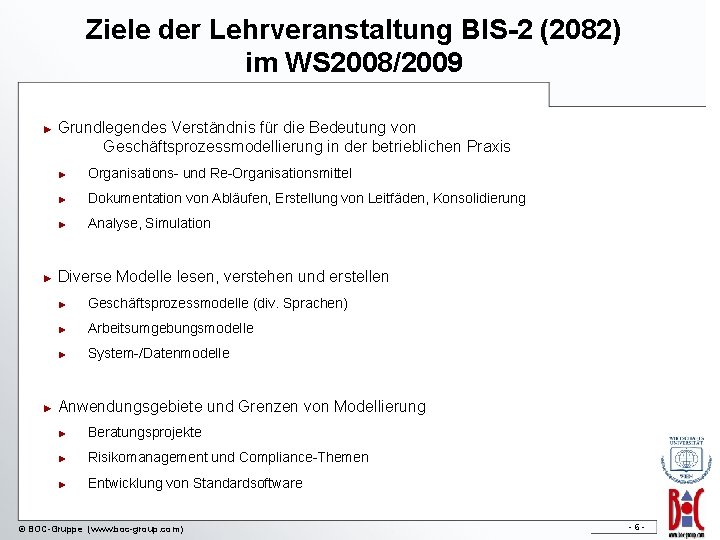 Ziele der Lehrveranstaltung BIS-2 (2082) im WS 2008/2009 ► ► ► Grundlegendes Verständnis für