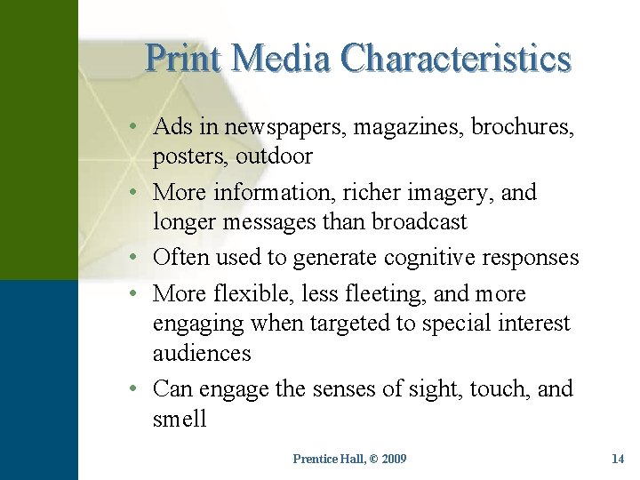 Print Media Characteristics • Ads in newspapers, magazines, brochures, posters, outdoor • More information,