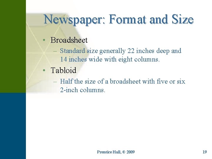 Newspaper: Format and Size • Broadsheet – Standard size generally 22 inches deep and