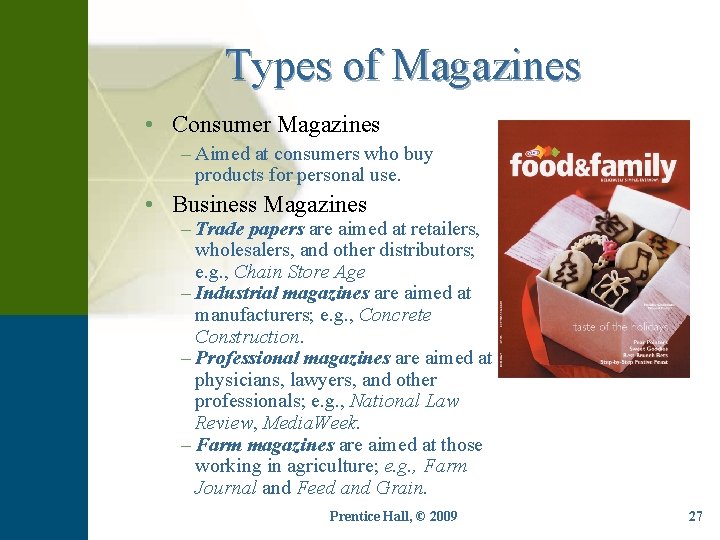 Types of Magazines • Consumer Magazines – Aimed at consumers who buy products for