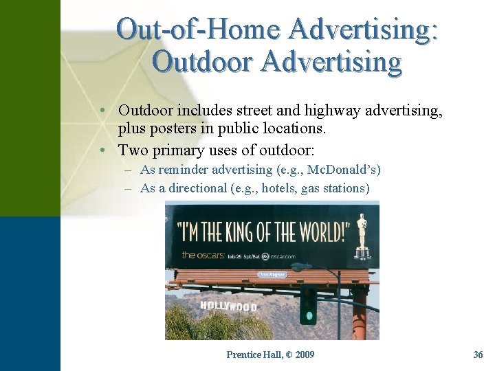 Out-of-Home Advertising: Outdoor Advertising • Outdoor includes street and highway advertising, plus posters in