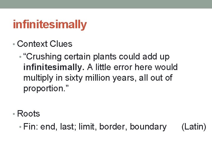 infinitesimally • Context Clues • “Crushing certain plants could add up infinitesimally. A little