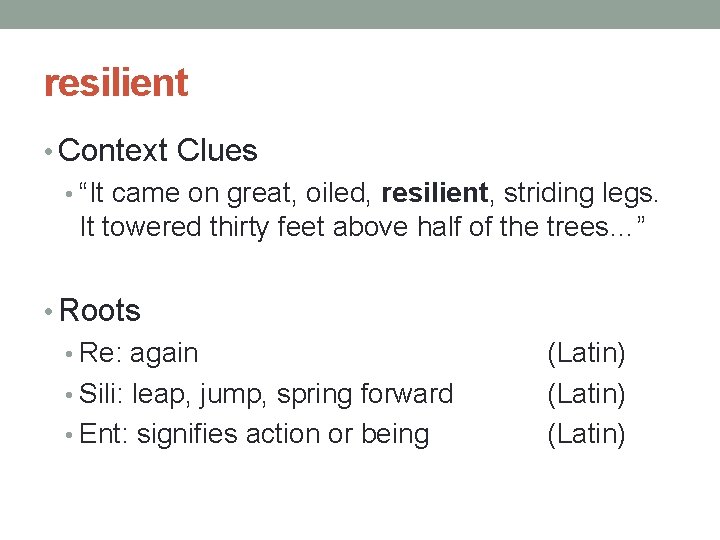 resilient • Context Clues • “It came on great, oiled, resilient, striding legs. It