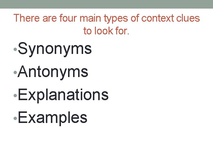 There are four main types of context clues to look for. • Synonyms •