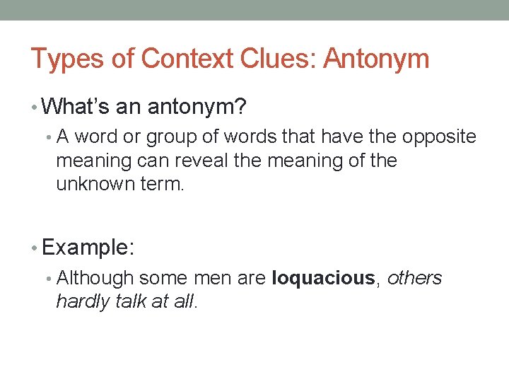 Types of Context Clues: Antonym • What’s an antonym? • A word or group