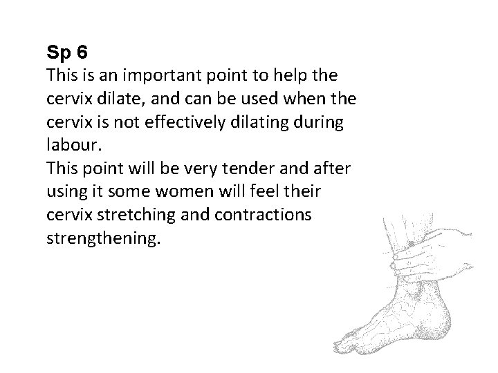 Sp 6 This is an important point to help the cervix dilate, and can