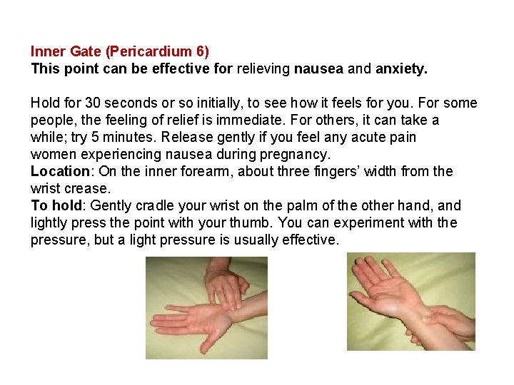 Inner Gate (Pericardium 6) This point can be effective for relieving nausea and anxiety.