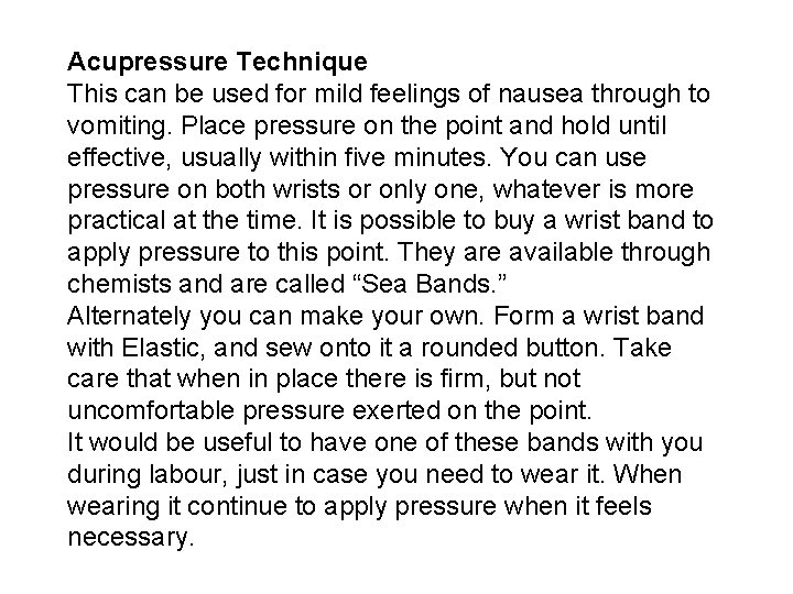 Acupressure Technique This can be used for mild feelings of nausea through to vomiting.