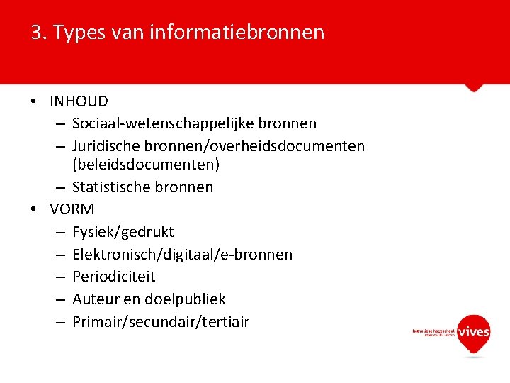 3. Types van informatiebronnen • INHOUD – Sociaal-wetenschappelijke bronnen – Juridische bronnen/overheidsdocumenten (beleidsdocumenten) –