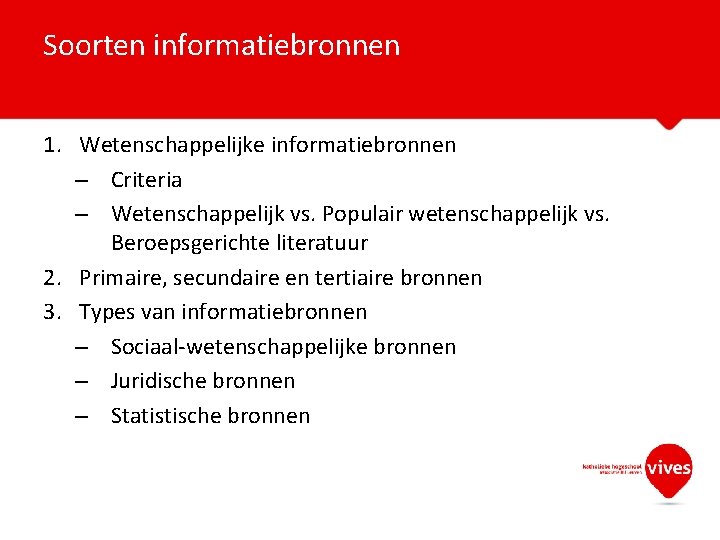 Soorten informatiebronnen 1. Wetenschappelijke informatiebronnen – Criteria – Wetenschappelijk vs. Populair wetenschappelijk vs. Beroepsgerichte
